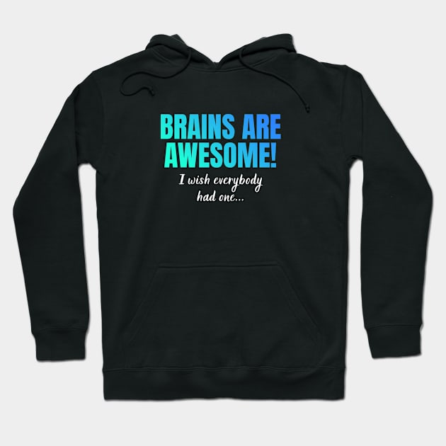 Brains Are Awesome I Wish Everyone Had One Hoodie by in leggings